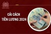Thực hiện điều chỉnh mức lương cơ sở từ 1,8 triệu đồng lên 2,34 triệu đồng kể từ ngày 01/7/2024.